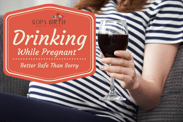 Drinking While Pregnant - Better Safe Than Sorry